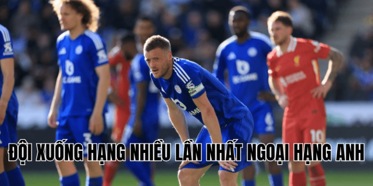 Đội Xuống Hạng Nhiều Lần Nhất Ngoại Hạng Anh