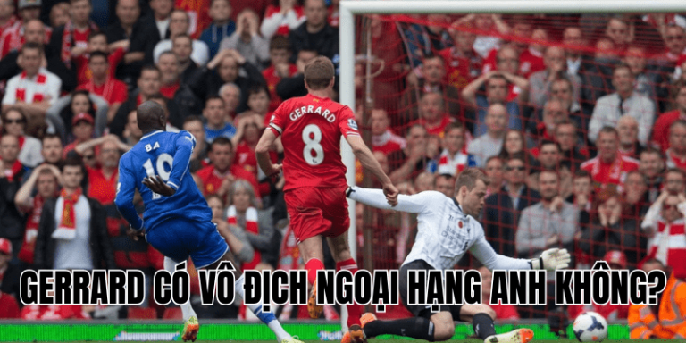 Gerrard Có Vô Địch Ngoại Hạng Anh Không?