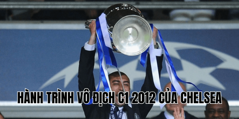 Hành Trình Vô Địch C1 2012 Của Chelsea