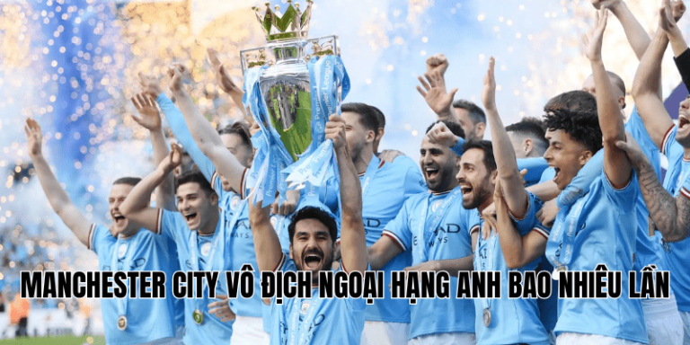 Manchester City Vô Địch Ngoại Hạng Anh Bao Nhiêu Lần